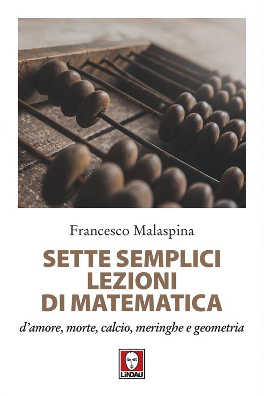 Sette semplici lezioni di matematica d'amore, morte, calcio, meringhe e geometria - Francesco Malaspina - ebook