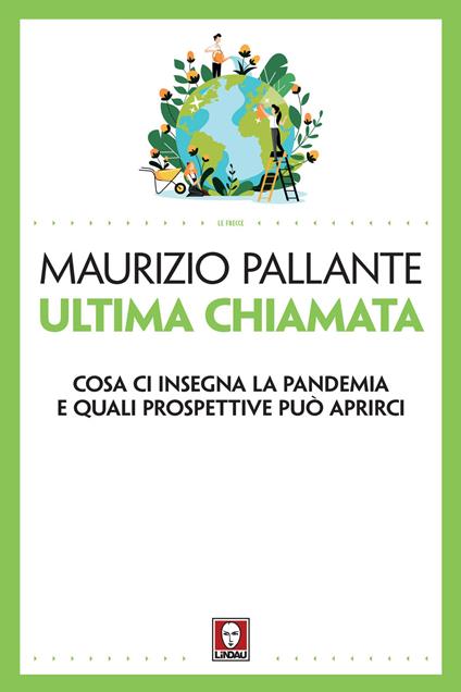 Ultima chiamata. Cosa ci insegna la pandemia e quali prospettive può aprirci - Maurizio Pallante - copertina