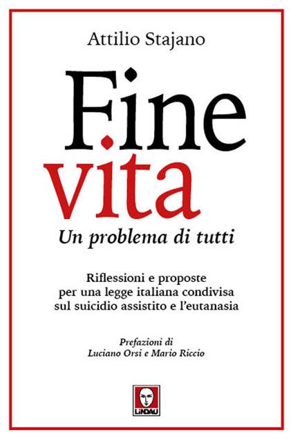 Fine vita. Un problema di tutti. Riflessioni e proposte per una legge italiana condivisa sul suicidio assistito e l'eutanasia - Attilio Stajano - copertina