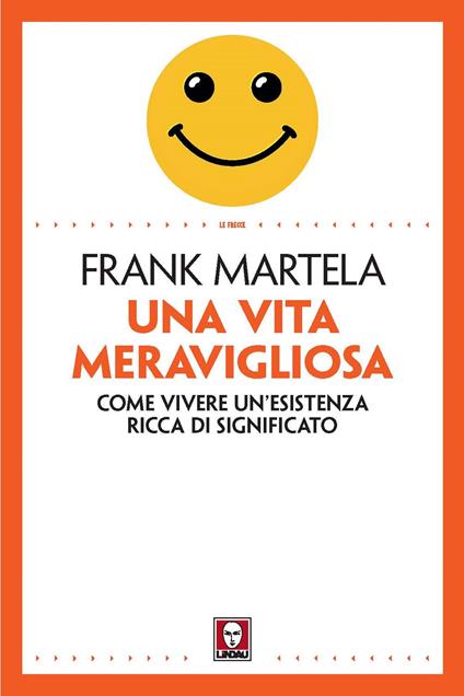 Una vita meravigliosa. Come vivere un'esistenza ricca di significato - Frank Martela - copertina