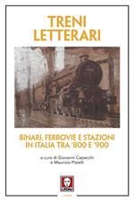 Treni letterari. Binari, ferrovie e stazioni in Italia tra '800 e '900