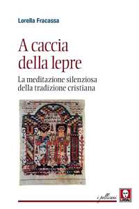 Image of A caccia della lepre. La meditazione silenziosa della tradizione cristiana