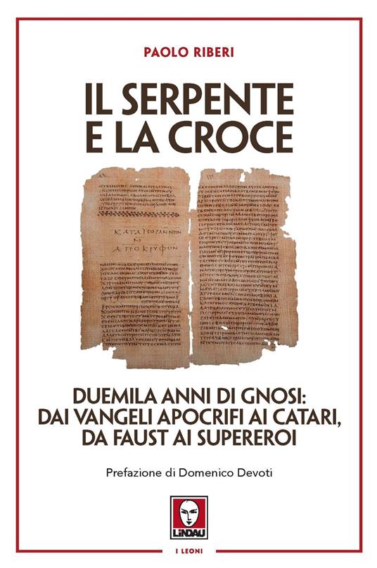 Il serpente e la croce. Duemila anni di Gnosi: dai vangeli apocrifi ai Catari, da Faust ai supereroi - Paolo Riberi - copertina