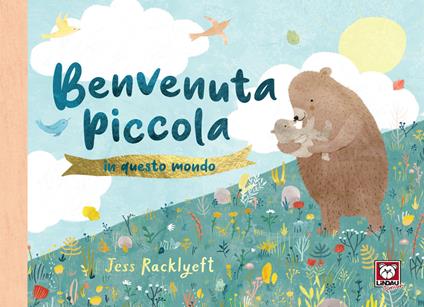 Benvenuta piccola in questo mondo. Ediz. a colori - Jess Racklyeft - copertina