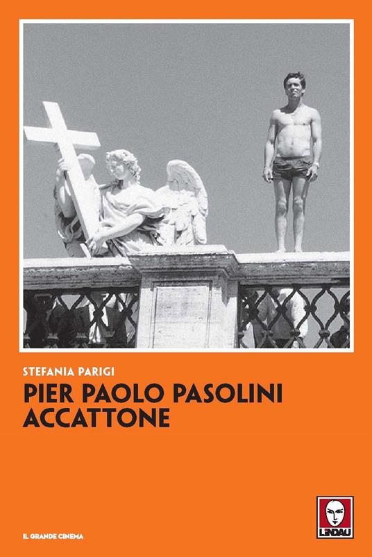 Pier Paolo Pasolini. Accattone. Nuova ediz. - Stefania Parigi - copertina