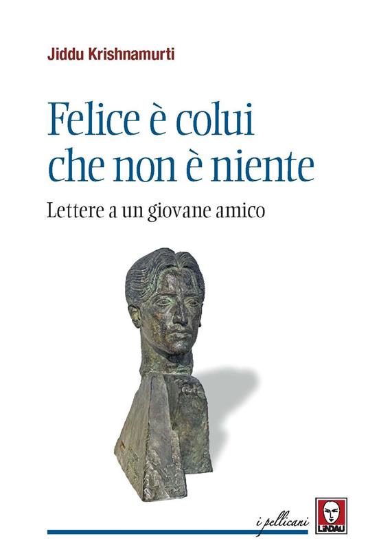 Felice è colui che non è niente. Lettere a un giovane amico - Jiddu Krishnamurti - copertina