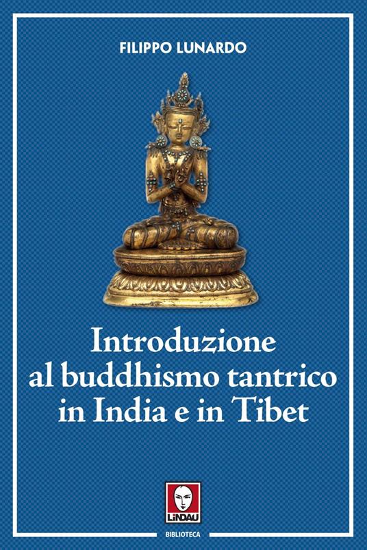 Introduzione al buddhismo tantrico in India e in Tibet - Filippo Lunardo - ebook