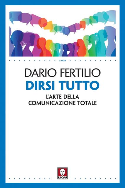 Dirsi tutto. L'arte della comunicazione totale - Dario Fertilio - ebook