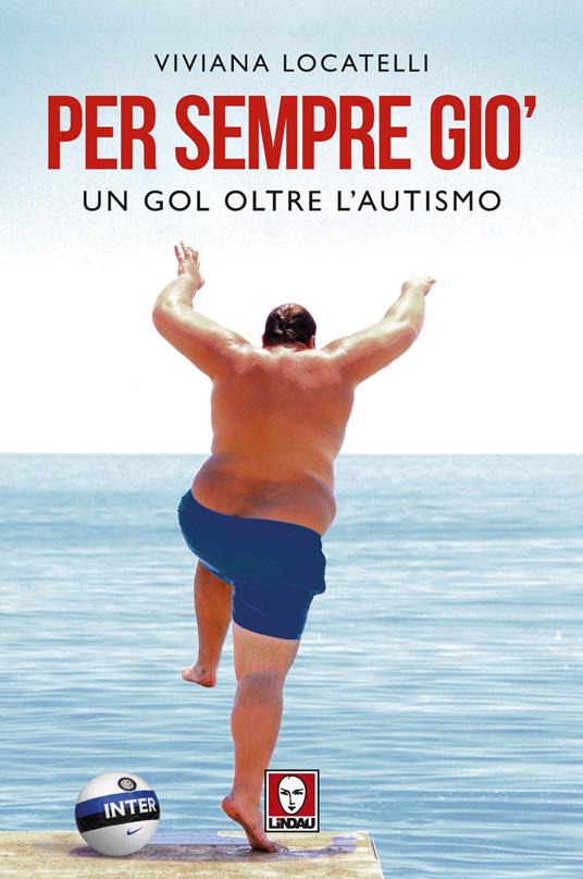 Per sempre Giò. Un gol oltre l'autismo - Viviana Locatelli - copertina