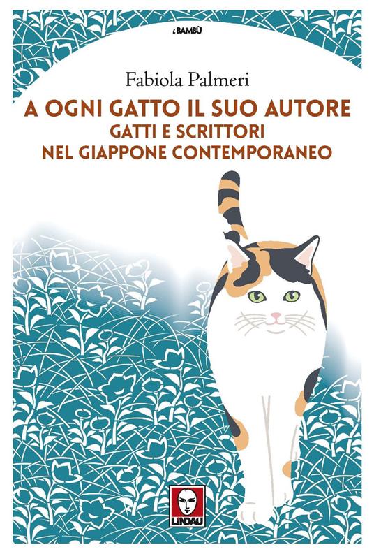 A ogni gatto il suo autore. Gatti e scrittori nel Giappone contemporaneo -  Fabiola Palmeri - Libro - Lindau - I bambù | IBS