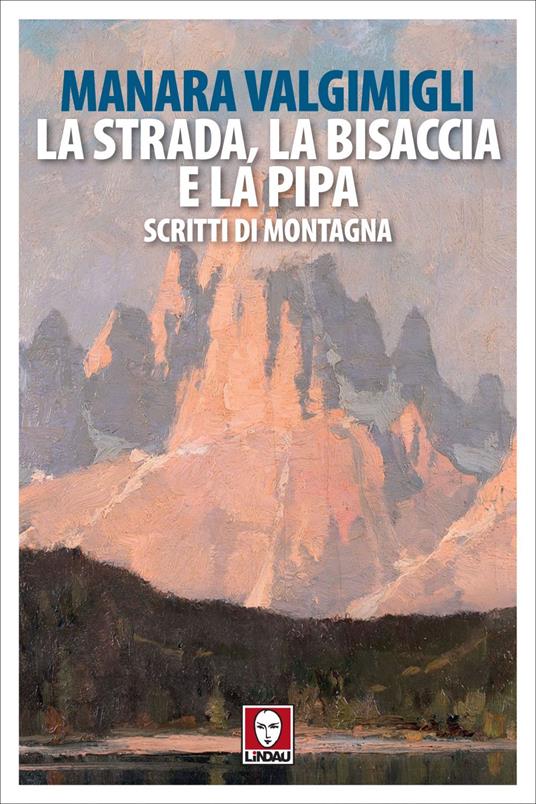 La strada, la bisaccia e la pipa. Scritti di montagna - Manara Valgimigli - ebook