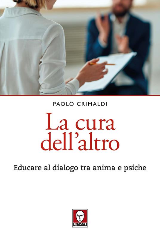 La cura dell'altro. Educare al dialogo tra anima e psiche - Paolo Crimaldi - copertina