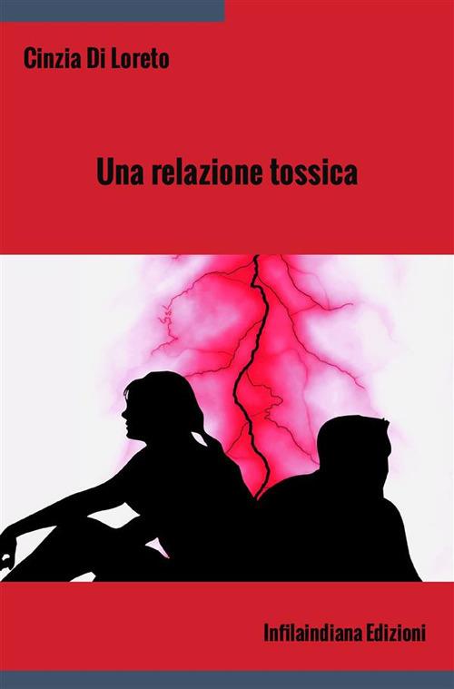 Una relazione tossica - Cinzia Di Loreto - copertina