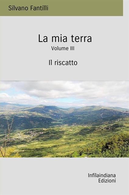 La mia terra. Vol. 3: riscatto, Il. - Silvano Fantilli - copertina