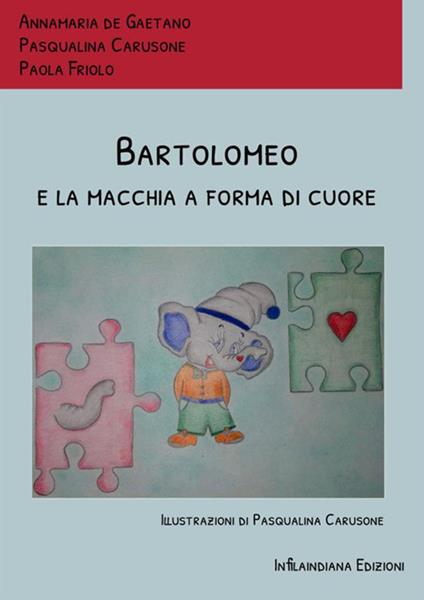 Bartolomeo e la macchia a forma di cuore. Ediz. a colori - Annamaria De Gaetano,Pasqualina Carusone,Paola Friolo - copertina