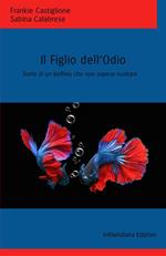 Il figlio dell'odio. Sorte di un delfino che non sapeva nuotare