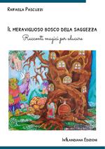 Il meraviglioso bosco della saggezza. Racconti magici per educare