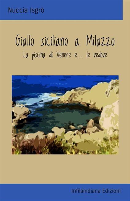 Giallo siciliano a Milazzo. La piscina di Venere e… le vedove. Ediz. integrale - Nuccia Isgrò - copertina