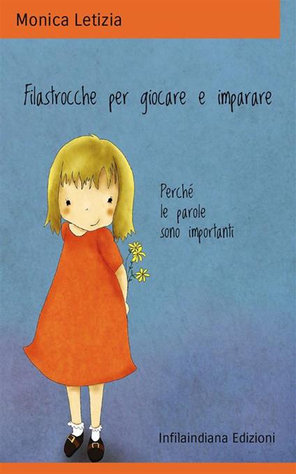 Filastrocche per giocare e imparare. Perché le parole sono importanti. Ediz. illustrata - Monica Letizia - copertina