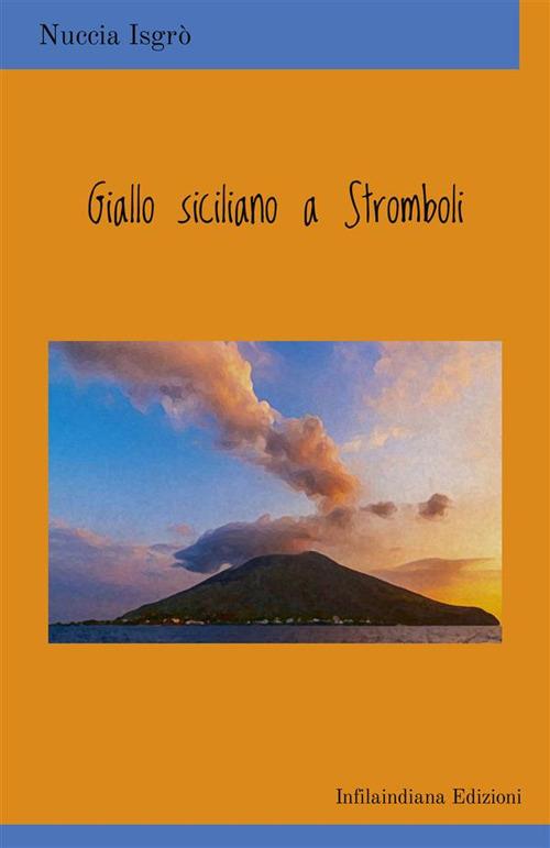 Giallo siciliano a Stromboli. Ediz. integrale - Nuccia Isgrò - copertina