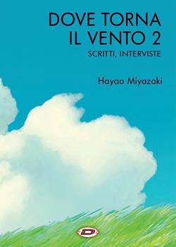 Dove torna il vento. Scritti, interviste (Vol. 2) : Miyazaki, Hayao:  : Libri