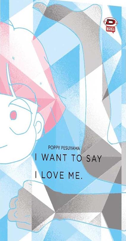 I want to say I love me. Sull'essere mangaka e transgender. Vol. 1-2 - Poppy Pesuyama - copertina