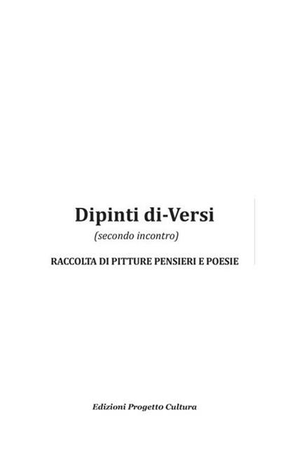 Dipinti di-versi (secondo incontro). Raccolta di pitture pensieri e poesie - copertina