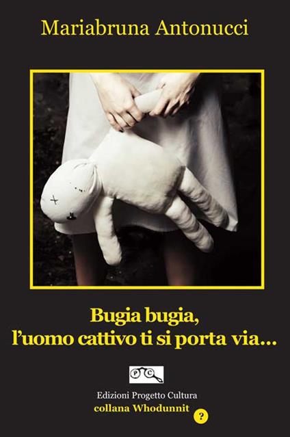 Bugia bugia, l'uomo cattivo ti si porta via... - Mariabruna Antonucci - copertina