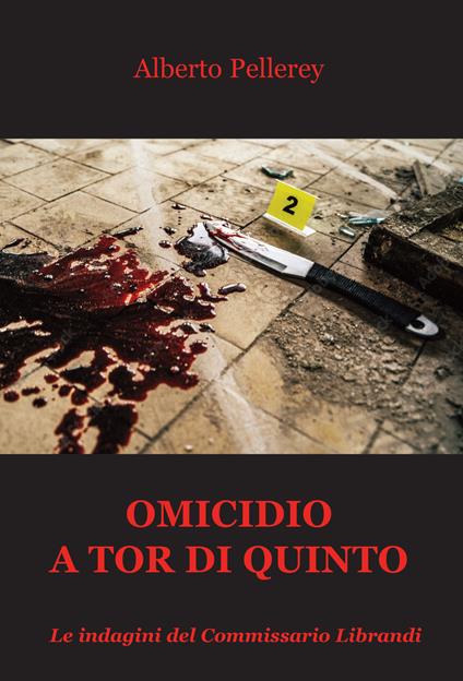 Omicidio a Tor di Quinto. Le indagini del Commissario Librandi - Alberto Pellerey - copertina