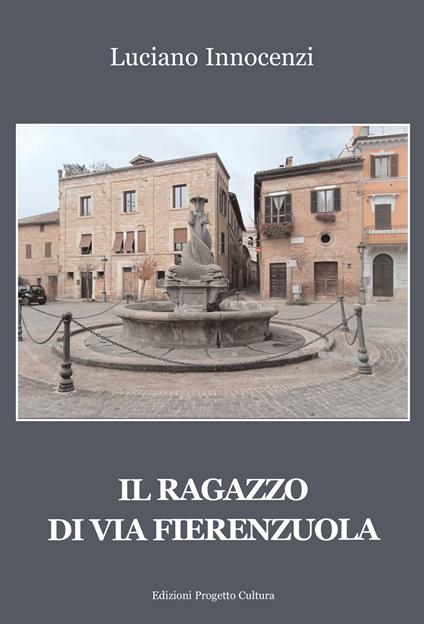 Il ragazzo di via Fierenzuola - Luciano Innocenzi - copertina