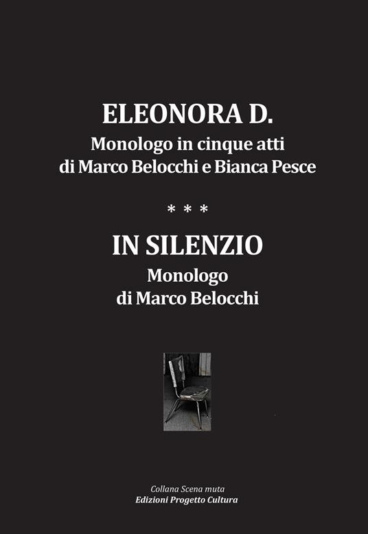 Eleonora D. Monologo in cinque atti-In silenzio. Monologo - Marco Belocchi,Bianca Pesce - copertina