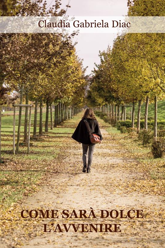 Come sarà dolce l'avvenire - Claudia Gabriela Diac - copertina