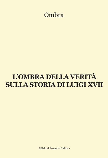 L'ombra della verità sulla storia di Luigi XVII - Ombra - copertina