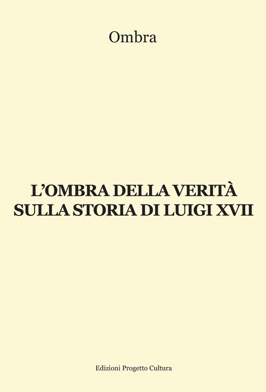 L'ombra della verità sulla storia di Luigi XVII - Ombra - copertina