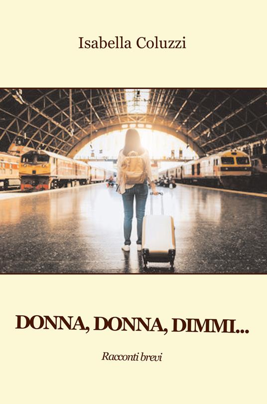 Donna, donna, dimmi... - Isabella Coluzzi - copertina