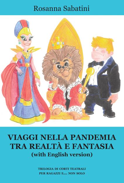 Viaggi nella pandemia tra realtà e fantasia (with English version). Trilogia di corti teatrali per ragazzi e... non solo - Rosanna Sabatini - copertina