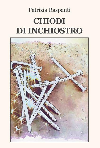 Chiodi di inchiostro - Patrizia Raspanti - copertina