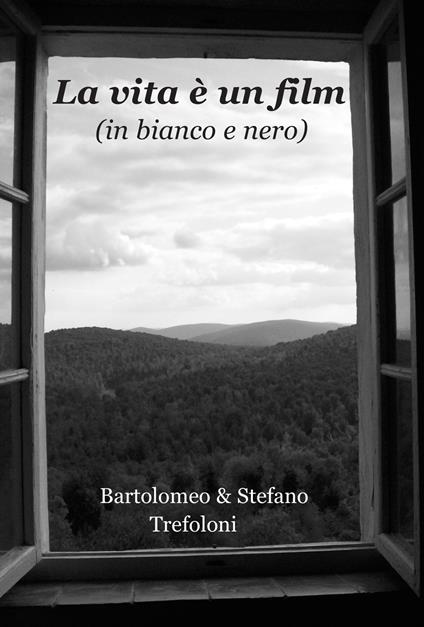La vita è un film (in bianco e nero) - Bartolomeo Trefoloni,Stefano Trefoloni - copertina