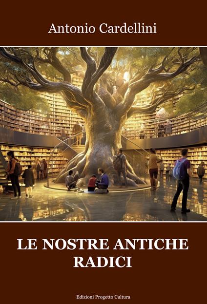 Le nostre antiche radici - Antonio Cardellini - copertina