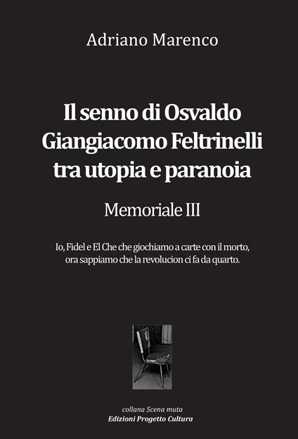 Il senno di Osvaldo Giangiacomo Feltrinelli tra utopia e paranoia. Memoriale III - Adriano Marenco - copertina