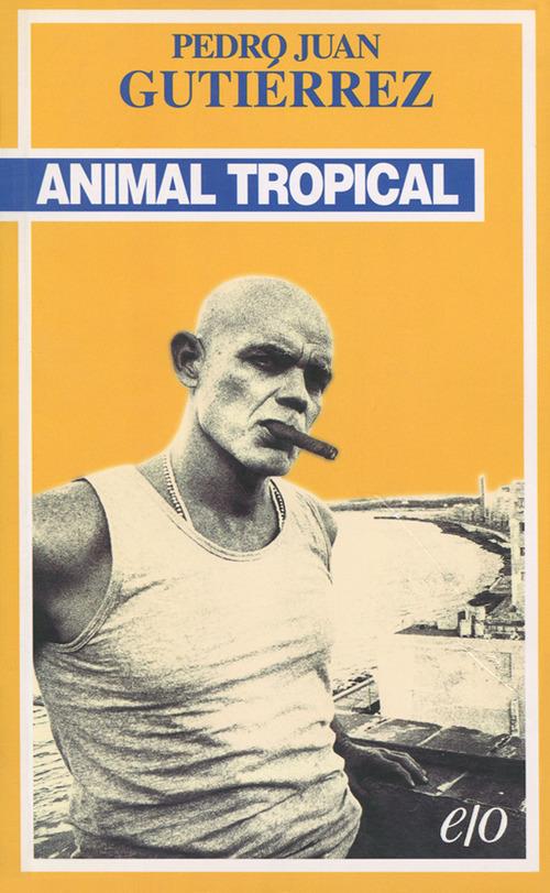 Animal tropical - Pedro Juan Gutiérrez - copertina