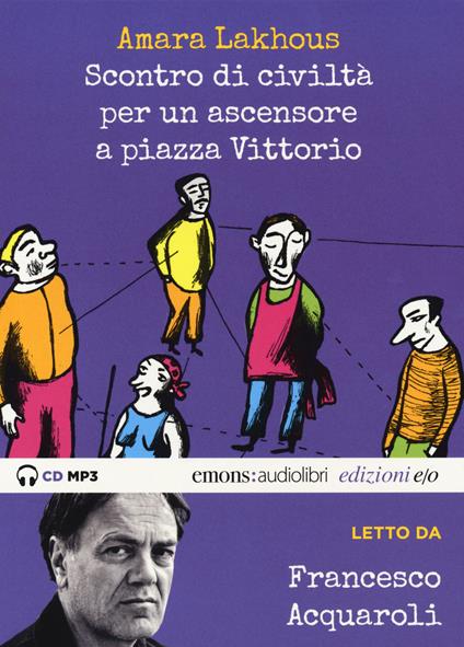 Scontro di civiltà per un ascensore a Piazza Vittorio letto da Francesco Acquaroli. Audiolibro. CD Audio formato MP3. Ediz. integrale - Amara Lakhous - copertina