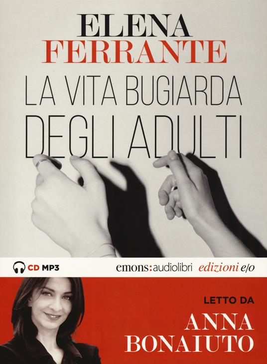 La vita bugiarda degli adulti letto da Anna Bonaiuto. Audiolibro. CD Audio  formato MP3 - Elena Ferrante - Libro - E/O - Audiolibri