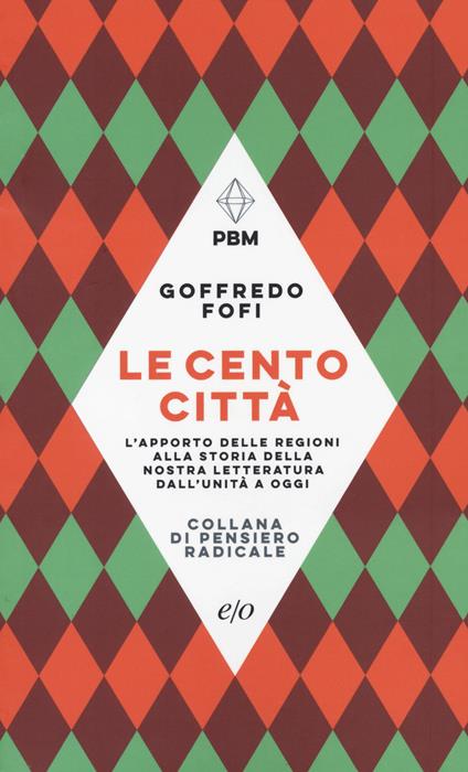 Le cento città. L'apporto delle regioni alla storia della nostra letteratura dall'Unità a oggi - Goffredo Fofi - copertina