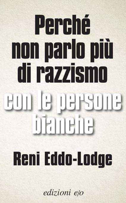 Perché non parlo più di razzismo con le persone bianche - Reni Eddo-Lodge,Silvia Montis - ebook