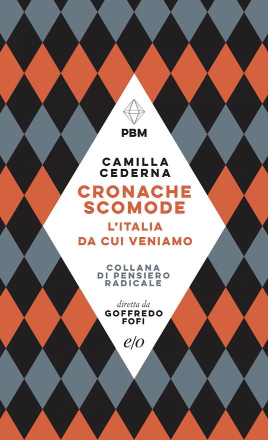 Cronache scomode. L'Italia da cui veniamo - Camilla Cederna - ebook