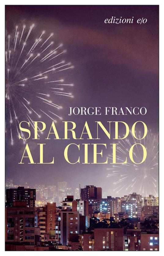 Sparando al cielo - Jorge Franco,Pino Cacucci - ebook