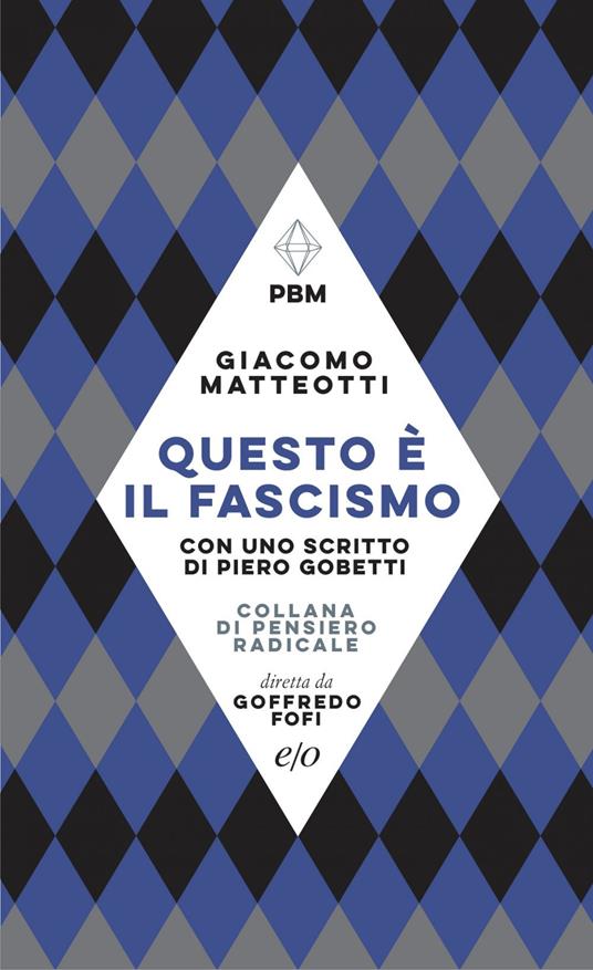 Questo è il fascismo. I discorsi del 31 gennaio 1921 e del 30 maggio 1924. Con uno scritto di Piero Gobetti - Giacomo Matteotti,Pietro Polito - ebook