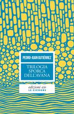 Trilogia sporca dell'Avana: Ancorato alla terra di nessuno-Senza niente da fare-Sapore di me