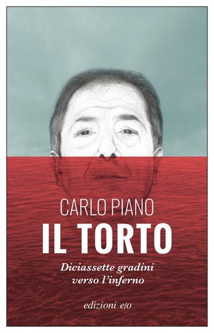 Il torto. Diciassette gradini verso l'inferno - Carlo Piano - copertina